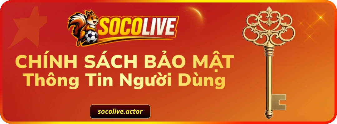 Chính Sách Bảo Mật Thông Tin Người Dùng – Socolive TV
