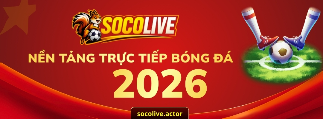 Socolive – Kênh Trực Tiếp Bóng Đá HD Miễn Phí, Bình Luận Tiếng Việt