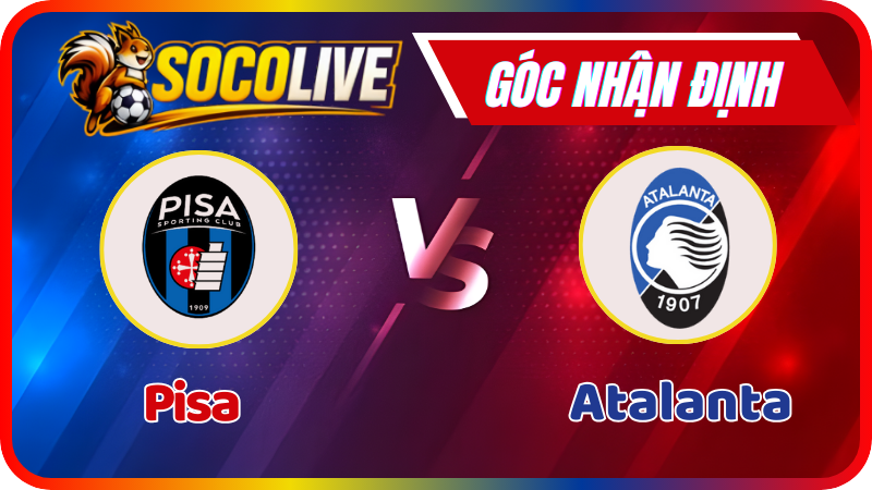 Nhận Định Pisa vs Atalanta – 02:45: Chênh Lệch Đẳng Cấp Tại Arena Garibaldi