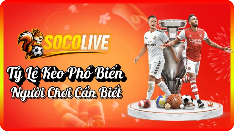socolive - Các Loại Tỷ Lệ Kèo Phổ Biến Người Chơi Cần Biết
